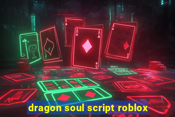 dragon soul script roblox